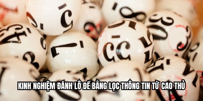 Kinh nghiệm đánh lô đề bằng lọc thông tin từ cao thủ
